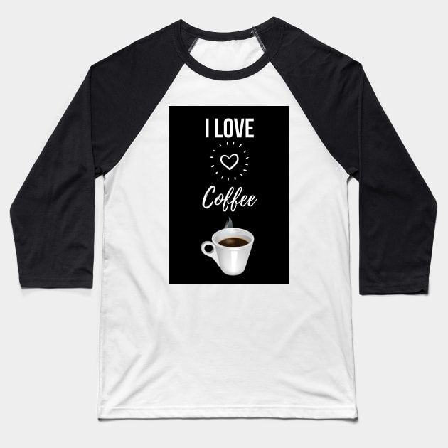 I Love Coffee Baseball T-Shirt by PinkPandaPress